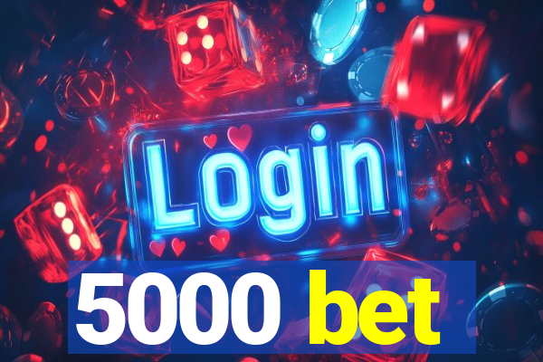 5000 bet